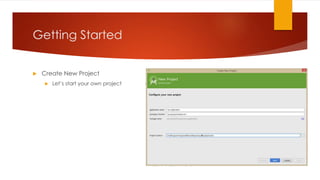 Getting Started
 Create New Project
 Let’s start your own project
 