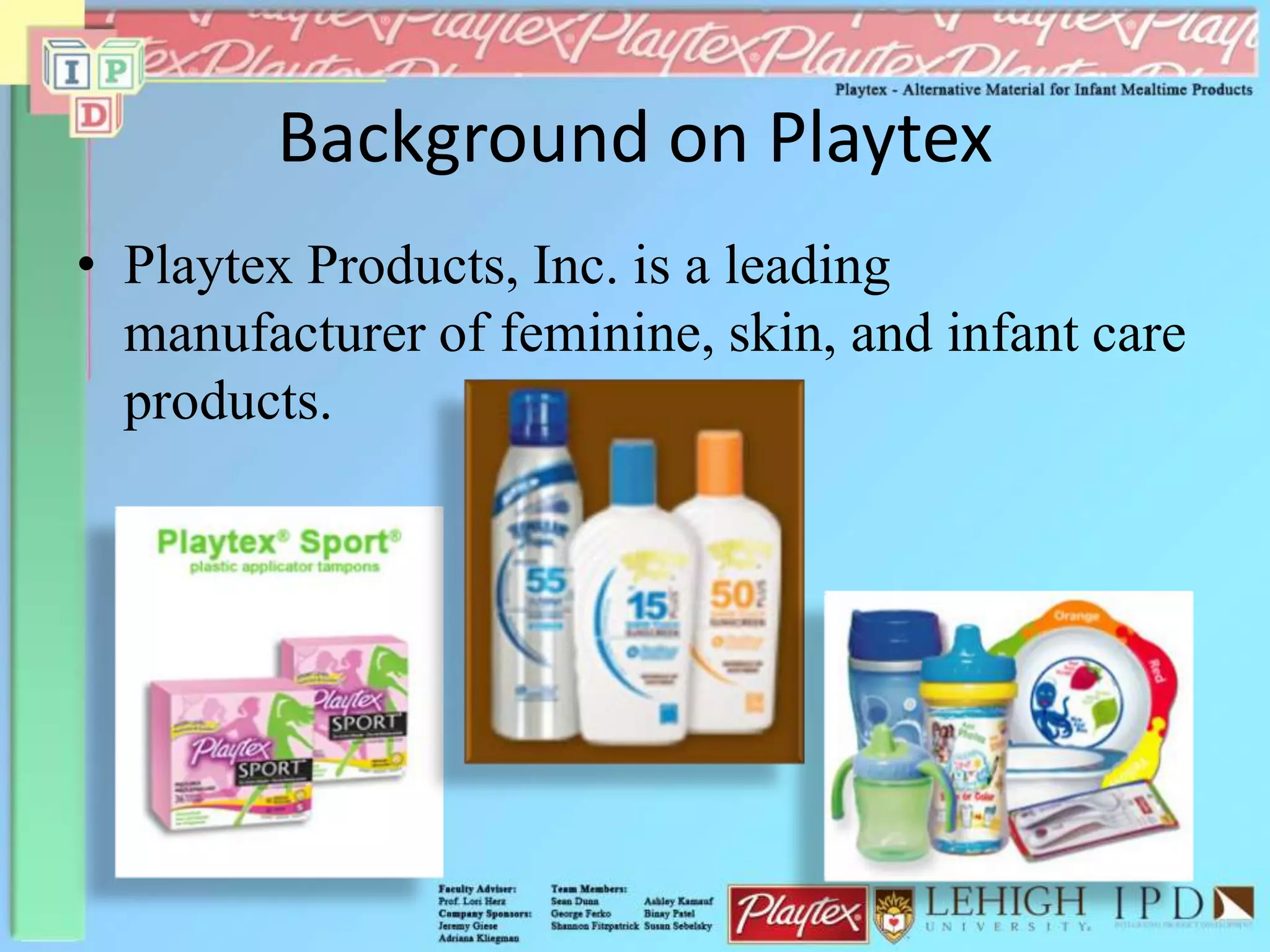 Background on Playtex
• Playtex Products, Inc. is a leading
manufacturer of feminine, skin, and infant care
products.
 