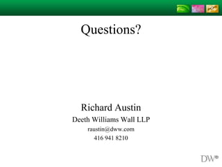 Questions?
Richard Austin
Deeth Williams Wall LLP
raustin@dww.com
416 941 8210
 