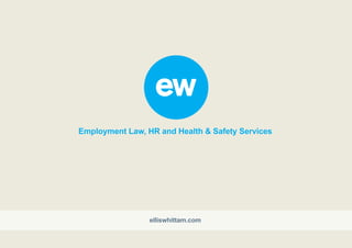 elliswhittam.com
Employment Law, HR and Health & Safety Services
 