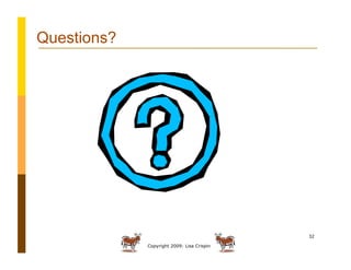 Copyright 2009: Lisa Crispin
32
Questions?
 