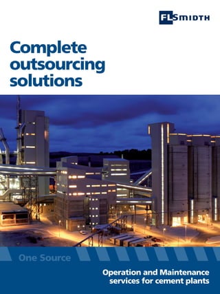 Complete
outsourcing
solutions
Operation and Maintenance
services for cement plants
41681 CS O&M brochure [5].indd 141681 CS O&M brochure [5].indd 1 05/04/11 11.5805/04/11 11.58
 