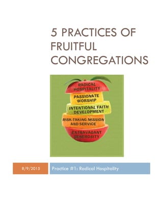 5 PRACTICES OF
FRUITFUL
CONGREGATIONS
8/9/2015 Practice #1: Radical Hospitality
 