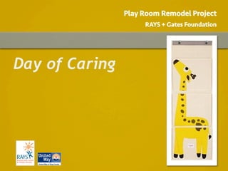 Day of Caring
Play Room Remodel Project
RAYS + Gates Foundation
 