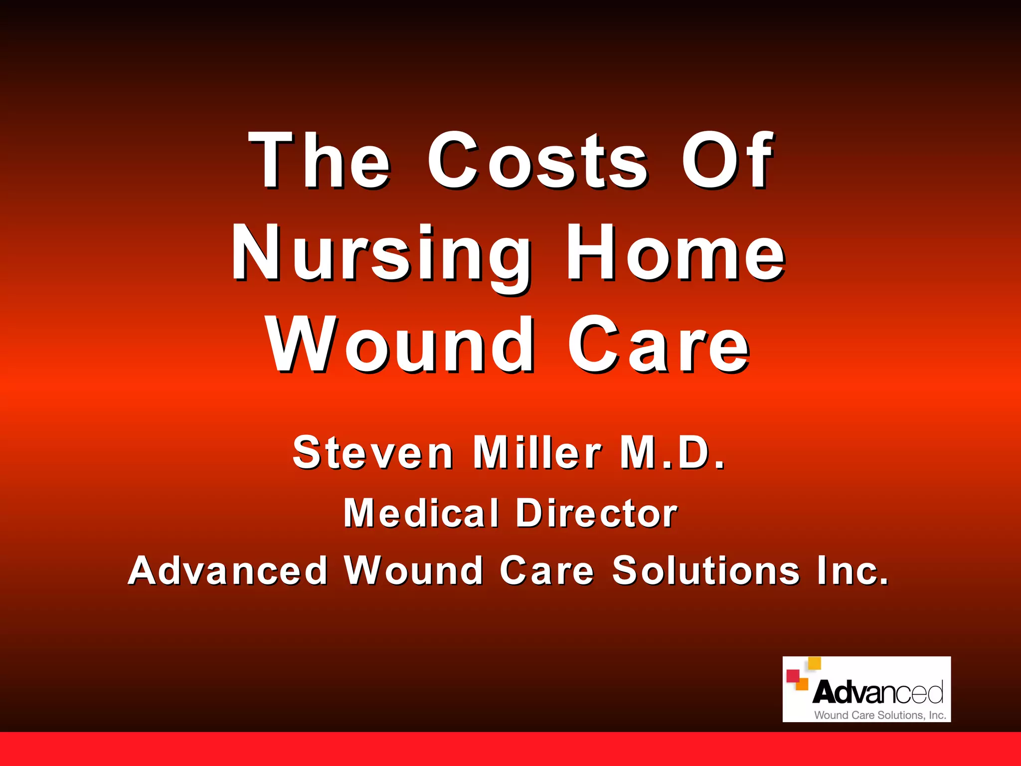 The_Cost_of_Nursing_Home_Wound_Care_AWCSI_9_6_05 PPT