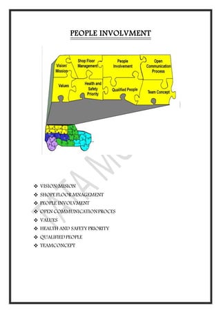 PEOPLE INVOLVMENT
 VISION/MISION
 SHOPE FLOOR MNAGEMENT
 PEOPLE INVOLVMENT
 OPEN COMMUNICATIONPROCES
 VALUES
 HEALTH AND SAFETY PRIORITY
 QUALIFIEDPEOPLE
 TEAMCONCEPT
 