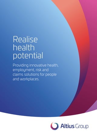 altius-group.com.au
Realise
health
potential
Providing innovative health,
employment, risk and
claims solutions for people
and workplaces.
 
