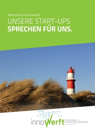 Referenzbuch der Innowerft
UNSERE START-UPS
SPRECHEN FÜR UNS.
 