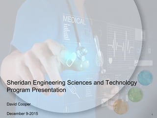 1
Sheridan Engineering Sciences and Technology
Program Presentation
David Cooper
December 9-2015
 
