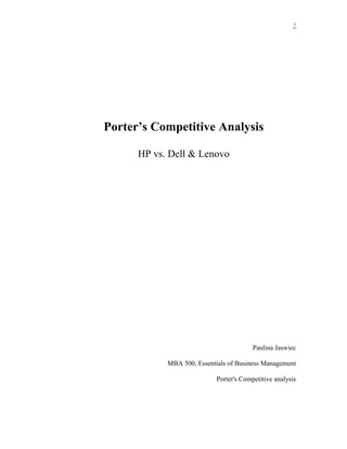 1
Porter’s Competitive Analysis
HP vs. Dell & Lenovo
Paulina Jaswiec
MBA 500, Essentials of Business Management
Porter's Competitive analysis
 