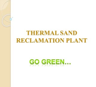 THERMAL SAND
RECLAMATION PLANT
 
