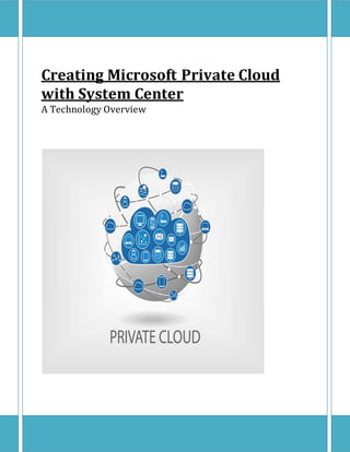 Creating Microsoft Private Cloud
with System Center
A Technology Overview
 