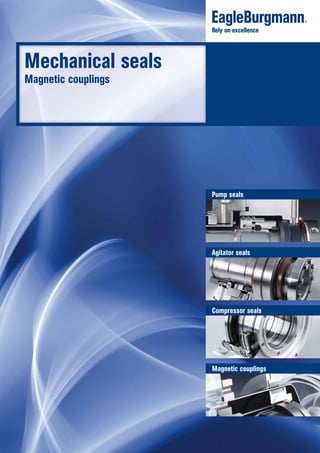 Mechanical seals
Magnetic couplings
Agitator seals
Compressor seals
Pump seals
Magnetic couplings
 