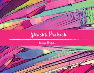 Shrishti Prakash
Design Portfolio
 