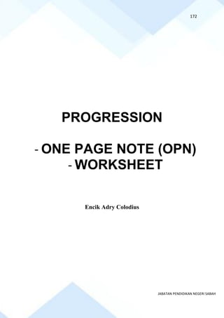 172
JABATAN PENDIDIKAN NEGERI SABAH
PROGRESSION
- ONE PAGE NOTE (OPN)
- WORKSHEET
Encik Adry Colodius
 