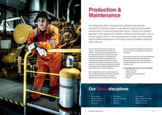 2726 Title Production & Maintenance
The oil and gas sector is uniquely innovative and
dynamic – a global arena built on the talents and
ambitions of true specialists whose expertise drives
the industry forward. We are committed to the ongoing
development and education of our professionals to
ensure that they perform at the highest levels. Not
surprisingly, such dedication often leads to long-term
working relationships with our professionals: some have
been with us for over 25 years. We take pride in providing
specialised and highly competent professionals who can
make a difference in our clients’ organisations.
As oil and gas fields become more remote, alternative
ways of producing oil and gas have become increasingly
important. Atlas helps the industry to meet these
challenges head on by providing professionals who
have the market-leading knowledge and experience to
be at the forefront of both existing and new production
technologies.
Over the years we have built up a broad and dependable
group of well-trained production and maintenance
specialists who work for Atlas in fixed positions with
our clients. Additionally, we provide professionals on a
consultancy basis.
Our specialist areas include, but are not limited to:
•	 Production platforms
•	 Onshore gas plants
•	 Underground gas storage locations
•	 LNG Plants
•	FPSO’s
By making every effort to recognise and understand the expertise
required for a particular project, we are able to provide the best-qualified
professionals in a timely and responsible manner. Thanks to our excellent
reputation in the industry and a network of offices around the world in key oil
and gas regions, Atlas is in the unique position to locate, recruit and place
highly qualified professionals in the energy industry worldwide, onshore as
well as offshore.
Production &
Maintenance
Our focus disciplines
•	 Process Operator
•	 Operations Manager
•	Operator/Mechanic
•	Operator/E&I
•	 CCO Operator
•	 Crane Operator Offshore
•	Mechanic
•	Electrician
•	 E&I Technician
•	 Offshore Installation Manager
•	 Logistical Coordinator
•	 Materials Coordinator
 