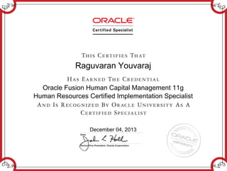 Raguvaran Youvaraj
Oracle Fusion Human Capital Management 11g
Human Resources Certified Implementation Specialist
December 04, 2013
 