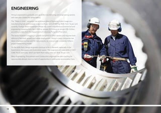 ✪ Hot Job | Figures are base salary not including superannuation.1212
engineering
Hiring is expected to gradually pick up in the manufacturing and engineering sectors,
with new jobs created for skilled labour.
The “Make in India” campaign has ambitious plans of boosting India’s image as a
manufacturing hub and increase output to 25 per cent of GDP by 2025, from 16 per cent
currently. Foreign direct investment inflows into India’s miscellaneous mechanical and
engineering industries from April 2000 to January 2015 stood at almost US$ 4 billion,
according to data from the Department of Industries Policy and Promotion.
The sector however is lagging in growth compared to other sectors and requires bold
reforms to fast-track growth and create employment. Hiring in many companies has
taken a backseat as they wait for new projects, as many private companies follow a
project-based hiring model.
On the skills front, design engineers continue to be in demand, especially in the
Automotive, Aerospace and Automation space. The engineers will need skills in CAD/
CAM, Pro-E and Catia, which can fetch them salary hikes of 30 to 35 per cent.
Many Engineering, Procurement and Construction engineers are also scouting for
opportunities abroad, due to a lack of opportunity or unattractive remuneration here.
 