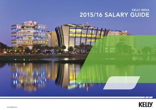 September 2015
Kelly India
2015/16 salary guide
 