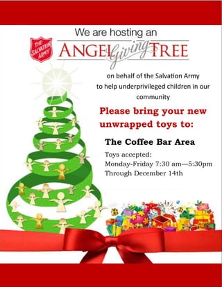 The Coffee Bar Area
Toys accepted:
Monday-Friday 7:30 am—5:30pm
Through December 14th
on behalf of the Salvation Army
to help underprivileged children in our
community
Please bring your new
unwrapped toys to:
 