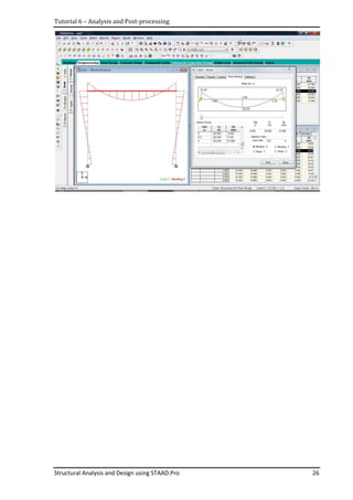 Tutorial 6 – Analysis and Post-processing
Structural Analysis and Design using STAAD.Pro 26
 
