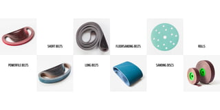 POWERFILE BELTS
SHORT BELTS
LONG BELTS
FLOORSANDING BELTS
SANDING DISCS
ROLLS
 