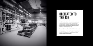 06 07
DEDICATED TO
THE JOB
Sanding, grinding, polishing....that is Danpoort. Past, present and future.
We want to show you our passion. Why are we fascinated by abrasives?
What do we find captivating and enthralling? Why do we, Danpoort
International Abrasives, feel justified in claiming that we are unique in our
dedication to sanding, grinding and polishing materials and the different
applications for which these materials are used?
We will reveal the answers in this outstanding book about our company and
our products. We want to tell you the story of our passion, our employees and
our organisation. We also want to tell you about our tailor-made products,
innovations, service & quality, and our solid dependability as a partner.
Welcome to Danpoort International Abrasives.
 