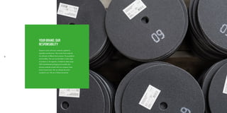 96 97
YOUR BRAND, OUR
RESPONSIBILITY
Danpoort works with basic materials supplied by
reputable manufacturers. We convert those materials
into all kinds of different final products. The possibilities
are boundless. Your own private label, a wide range
of products or, the opposite, a limited but deep range.
With individualised packaging and possibly also
abrasive materials printed with your company name
and/or brand name. We can develop the entire
concept for you. We are a full-service partner.
 