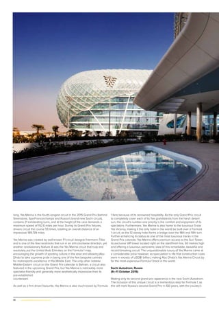 48 | www.globalpropertyscene.com
long, Yas Marina is the fourth-longest circuit in the 2015 Grand Prix (behind
Silverstone, Spa-Francorchamps and Russia’s brand-new Sochi circuit),
contains 21 exhilarating turns, and at the height of the race demands a
maximum speed of 192.6 miles per hour. During its Grand Prix fixtures,
drivers circuit the course 55 times, totalling an overall distance of an
impressive 189.739 miles.
Yas Marina was created by well-known F1 circuit designer Hermann Tilke
and is one of the few racetracks that run in an anti-clockwise direction, yet
another revolutionary feature. It was the Yas Marina circuit that truly and
resolutely put the United Arab Emirates on the Formula 1 map,
encouraging the growth of sporting culture in the area and allowing Abu
Dhabi to take supreme pride in being one of the few bespoke centres
for motorsports excellence in the Middle East. The only other notable
Middle-Eastern circuit on the Grand Prix calendar is Bahrain, a circuit also
featured in the upcoming Grand Prix, but Yas Marina is noticeably more
spectator-friendly and generally more aesthetically impressive than its
pre-established
counterpart.
As well as a firm driver favourite, Yas Marina is also much-loved by Formula
1 fans because of its renowned hospitality. As the only Grand Prix circuit
to completely cover each of its five grandstands from the harsh desert
sun, the circuit’s number-one priority is the comfort and enjoyment of its
spectators. Furthermore, Yas Marina is also home to the luxurious 5-star
Yas Viceroy, making it the only hotel in the world be built over a Formula
1 circuit, as the 12-storey hotel forms a bridge over the 18th and 19th turn.
Further enhancing its status as one of the most luxurious tracks in the
Grand Prix calendar, Yas Marina offers premium access to the Sun Tower,
its exclusive VIP tower located right on the start/finish line, 60 metres high
and offering a luxurious panoramic view of this remarkable, beautiful and
record-breaking circuit. The unquestionable luxury of Yas Marina came at
a considerable price however, as speculation is rife that construction costs
were in excess of USD$1 billion, making Abu Dhabi’s Yas Marina Circuit by
far the most expensive Formula 1 track in the world.
Sochi Autodrom, Russia
(9—11 October 2015)
Making only its second grand prix apperance is the new Sochi Autodrom.
The inclusion of this unique circuit is a momentous step for Formula 1, as
this will mark Russia’s second Grand Prix in 100 years, with the country’s
 