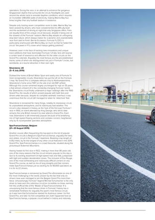 50 | www.globalpropertyscene.com
Ukraine, Europe
spectators. During the race, in an attempt to enhance the gorgeous
Singaporean skyline that surrounds the circuit, floodlights are used
around the whole track to emulate daytime conditions, which requires
an incredible 3,180,000 watts of electricity, making Marina Bay four
times brighter than any football stadium in existence.
Despite only hosting seven competitive races to date, Marina Bay has
been praised by drivers, who have complemented its difficulty level
and the excitement of driving at night that only Singapore offers. Fans
are equally fond of this unique circuit because, despite it being one of
the slowest of the Formula 1 season, Marina Bay adopts an unforgiving
stop-start nature, which always makes for a dynamic and unpredictable
race from start to finish. Bernie Eccleston, Formula 1’s CEO, is
particularly enamoured with Marina Bay, so much so that he hailed the
circuit “the jewel in F1’s crown which keeps getting polished”.
However, even in the face of exciting new innovations and unique
track additions that have dominated Formula 1 of late, fans still reserve
a certain level of reverence and affection for the older circuits on the
Grand Prix calendar. Arguably the most famous are the pre-established
tracks, some of which are distinguished not just in Formula 1 circles, but
worldwide, as a tourist attraction in their own right.
Silverstone, UK
(3—5 July 2015)
Dubbed the home of British Motor Sport and easily one of Formula 1’s
most recognisable circuits, Silverstone has put the UK on the Formula
1 map. No Grand Prix is complete without a trip to Northamptonshire,
Silverstone’s home since 1947 on the site of an old RAF airfield.
Although this course remained largely unchanged for nigh on 35 years,
a feat almost unheard of in the constantly-changing Formula 1 world,
the Silverstone circuit finally underwent a major redesign after the 1990
Grand Prix, the results of which proved popular with both fans and
drivers alike because, despite its complete aesthetic overhaul, it was
unanimous that the circuit still managed to retain its ‘oldschool’ feel.
Silverstone is renowned for many things, notably its impressive circuit,
its unparalleled atmosphere, and its notoriously bad weather. The
circuit is also steeped in history, as the host of the first ever Formula 1
race in 1950, an event attended by King George, who still to date
remains the only British monarch to ever attend a Grand Prix. Even
now, Silverstone is still immensely popular because of its tantalising
mix of high-speed flowing sections and complex corners, heightened
only by its incomparable spectator atmosphere.
Spa-Francorchamps, Belgium
(21—23 August 2015)
Another course often frequenting the top-spot on the list of popular
Grand Prix circuits is Belgium’s Spa-Francorchamps, arguably the best,
and oldest, circuit in the Formula 1 repertoire. Boasting a lap length of
4.352 miles, by far the longest of any other circuit featured in the 2015
Grand Prix, Spa-Francorchamps is a crowd favourite, situated along the
picturesque Ardennes Mountains.
Having hosted its first race in 1922, making it more than 80 years old,
one of the many reasons that the circuit remains popular to this day is
due to its exciting assortment of high-speed rises and falls, juxtaposed
with tight and sudden deceleration zones. The inclusion of Eau Rouge,
one of the most exhilarating and notoriously difficult corners on any
Grand Prix course, as well as mix of long straights and fast corners,
make Spa-Francorchamps just as exciting for its 90,000 spectators as
it is for its 22 drivers.
Spa-Francorchamps is renowned by Grand Prix aficionados as one of
the most challenging in the world, proven by the fact that only six
drivers have ever managed to win the Belgian Grand Prix more than
twice. Unsurprisingly, Formula 1 legend Michael Schumacher is the only
driver to have won this notorious circuit an incredible six times, earning
him the unofficial title of the ‘Master of Spa-Francorchamps’. It is
unsurprising that the most famous driver in Formula 1 history has a
remarkable fondness for arguably the sport’s most famous circuit,
as it was here that Schumacher started his illustrious career: his first
Grand Prix, and later his first competitive win, both happened here at
Spa-Francorchamps, a popular circuit bathed in history and notoriety.
 