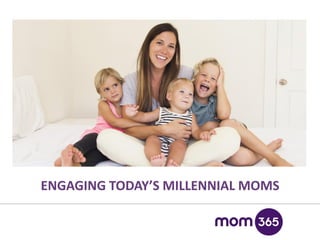 1
ENGAGING TODAY’S MILLENNIAL MOMS
 