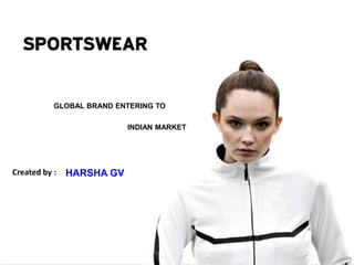INDIAN MARKET
GLOBAL BRAND ENTERING TO
HARSHA GVCreated by :
 