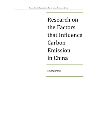 Researchonthe Factors that Influence CarbonEmission inChina
Research on
the Factors
that Influence
Carbon
Emission
in China
Shuang Zheng
 