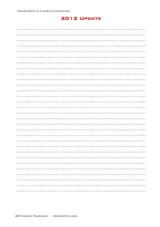 Transparent & Flexible Electronics
28 Massimo Marrazzo - biodomotica.com
22222222000000001111111122222222 UUUUUUUUppppppppddddddddaaaaaaaatttttttteeeeeeee
…………………………………………………………………………………………………………
…………………………………………………………………………………………………………
…………………………………………………………………………………………………………
…………………………………………………………………………………………………………
…………………………………………………………………………………………………………
…………………………………………………………………………………………………………
…………………………………………………………………………………………………………
…………………………………………………………………………………………………………
…………………………………………………………………………………………………………
…………………………………………………………………………………………………………
…………………………………………………………………………………………………………
…………………………………………………………………………………………………………
…………………………………………………………………………………………………………
…………………………………………………………………………………………………………
…………………………………………………………………………………………………………
…………………………………………………………………………………………………………
…………………………………………………………………………………………………………
…………………………………………………………………………………………………………
…………………………………………………………………………………………………………
…………………………………………………………………………………………………………
…………………………………………………………………………………………………………
…………………………………………………………………………………………………………
…………………………………………………………………………………………………………
…………………………………………………………………………………………………………
…………………………………………………………………………………………………………
…………………………………………………………………………………………………………
…………………………………………………………………………………………………………
…………………………………………………………………………………………………………
…………………………………………………………………………………………………………
…………………………………………………………………………………………………………
 