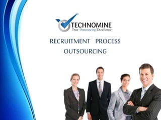 RECRUITMENT PROCESS
OUTSOURCING
 