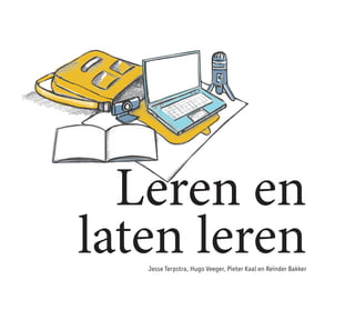 Leren en
laten lerenJesse Terpstra, Hugo Veeger, Pieter Kaal en Reinder Bakker
 