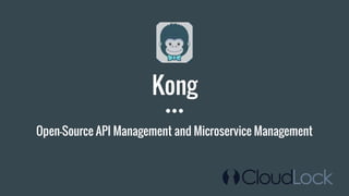 Kong
Open-Source API Management and Microservice Management
 