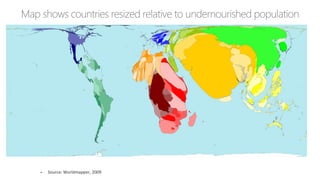 • Source: Worldmapper, 2009
 