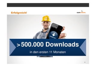 Erfolgreich!




    > 500.000 Downloads
               in den ersten 11 Monaten


                                          18
 