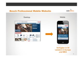 Bosch Professional Mobile Website

           Desktop                       Mobile




                                     Verfügbar in 55
                                    Ländern in Europa
                                        und MEA
                                                        9
 