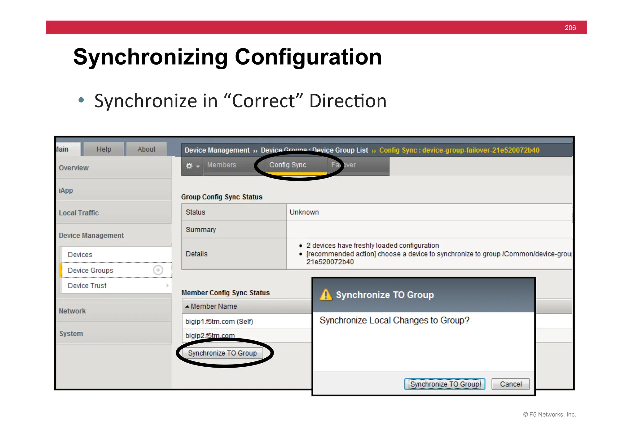 © F5 Networks, Inc.
206
Synchronizing Configuration
• Synchronize	
  in	
  “Correct”	
  Direc=on	
  
 