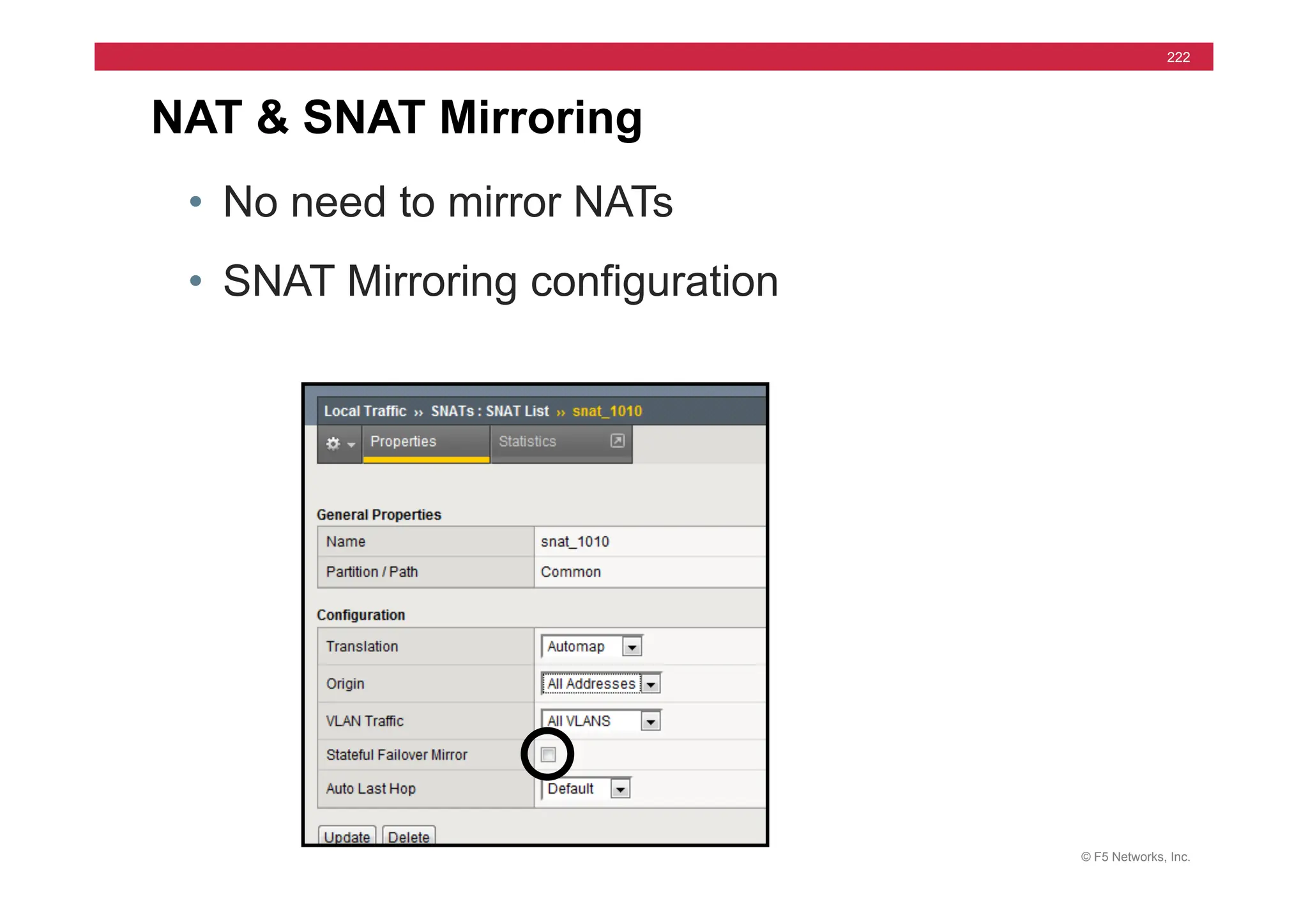 © F5 Networks, Inc.
222
NAT & SNAT Mirroring
• No need to mirror NATs
• SNAT Mirroring configuration
 