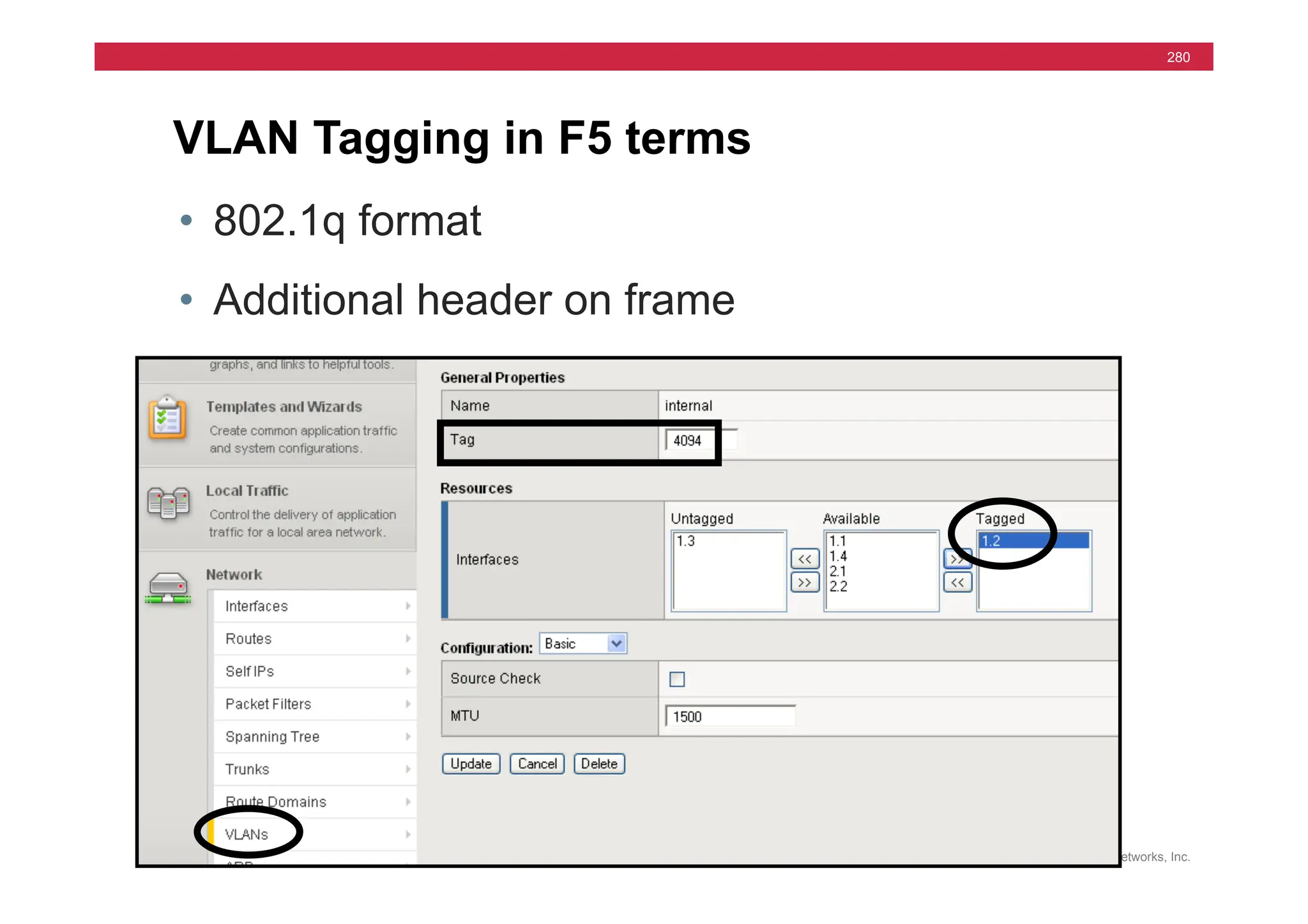 © F5 Networks, Inc.
280
VLAN Tagging in F5 terms
• 802.1q format
• Additional header on frame
 