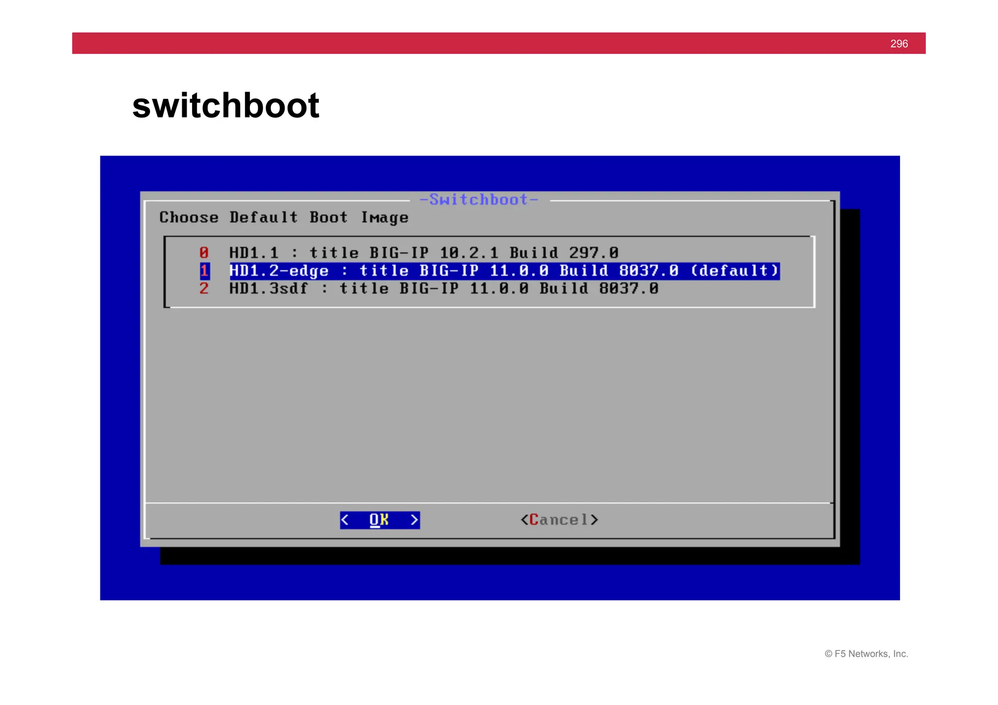 © F5 Networks, Inc.
296
switchboot
 