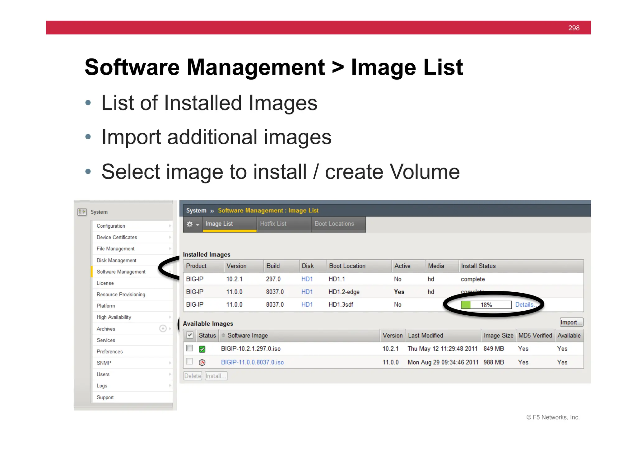 © F5 Networks, Inc.
298
• List of Installed Images
• Import additional images
• Select image to install / create Volume
Software Management > Image List
 