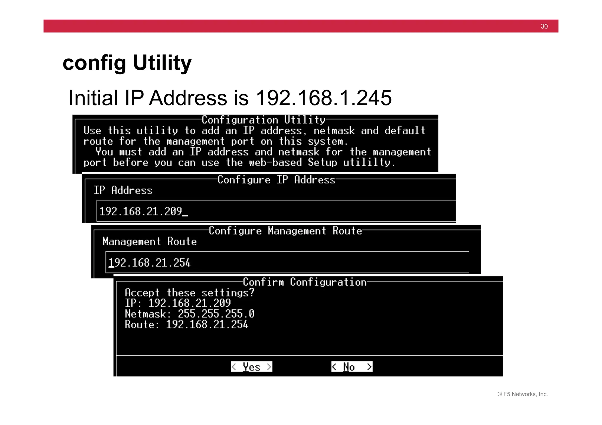 © F5 Networks, Inc.
30
config Utility
Initial IP Address is 192.168.1.245
 