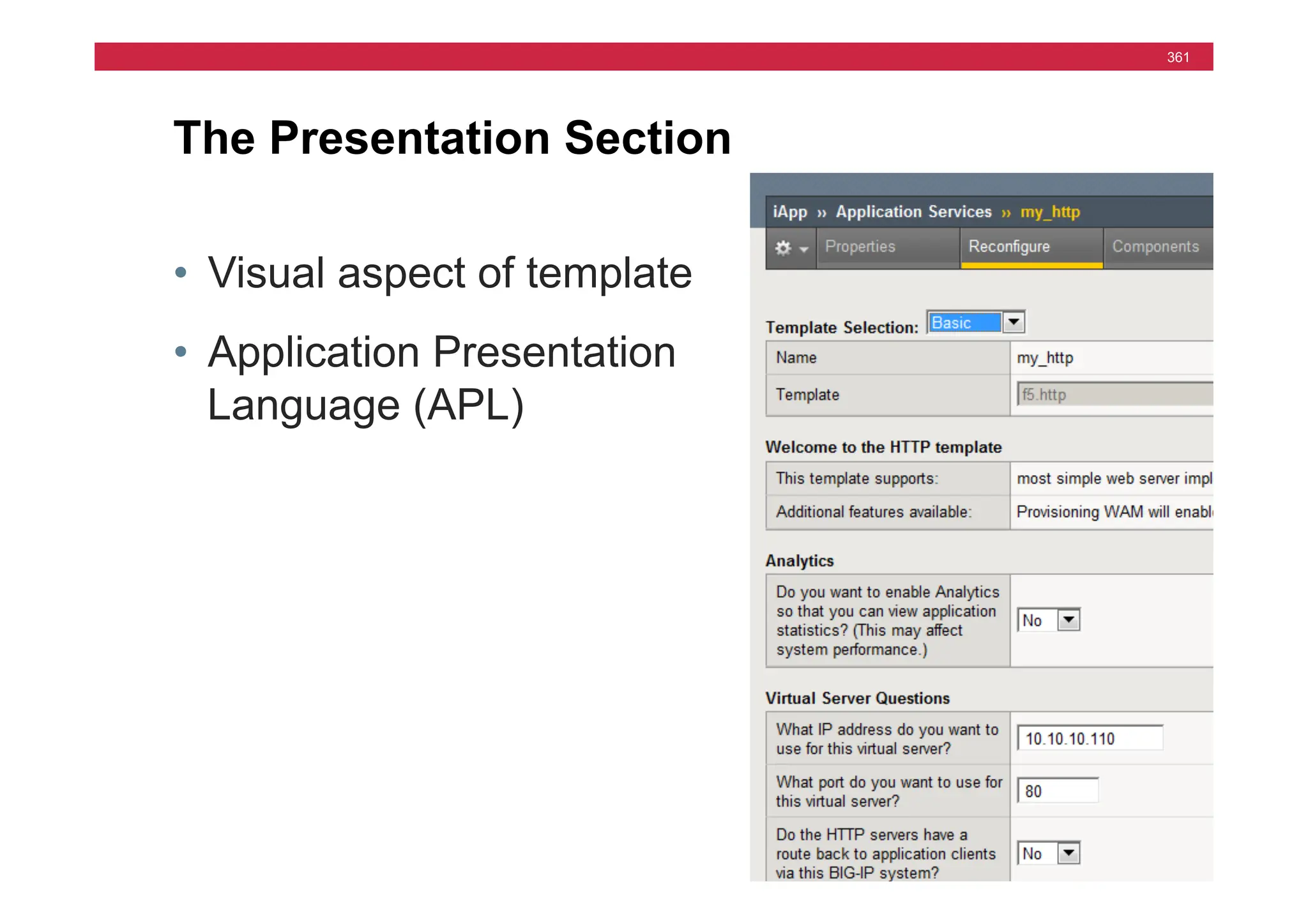 © F5 Networks, Inc.
361
The Presentation Section
• Visual aspect of template
• Application Presentation
Language (APL)
 