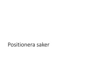 Positionera saker
 
