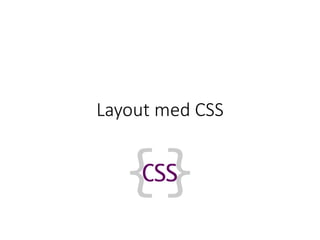 Layout med CSS
 