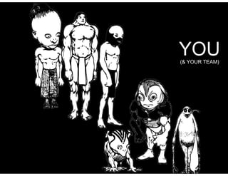 YOU 
(& YOUR TEAM) 
 
